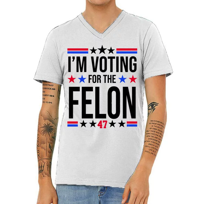 Im Voting For The Convicted Felon 47 Pro Trump V-Neck T-Shirt