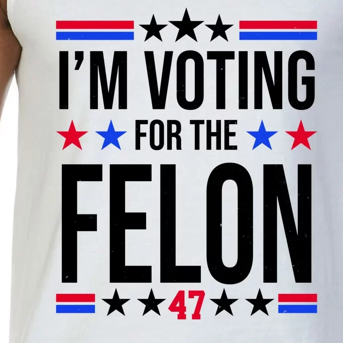 Im Voting For The Convicted Felon 47 Pro Trump Comfort Colors® Tank Top