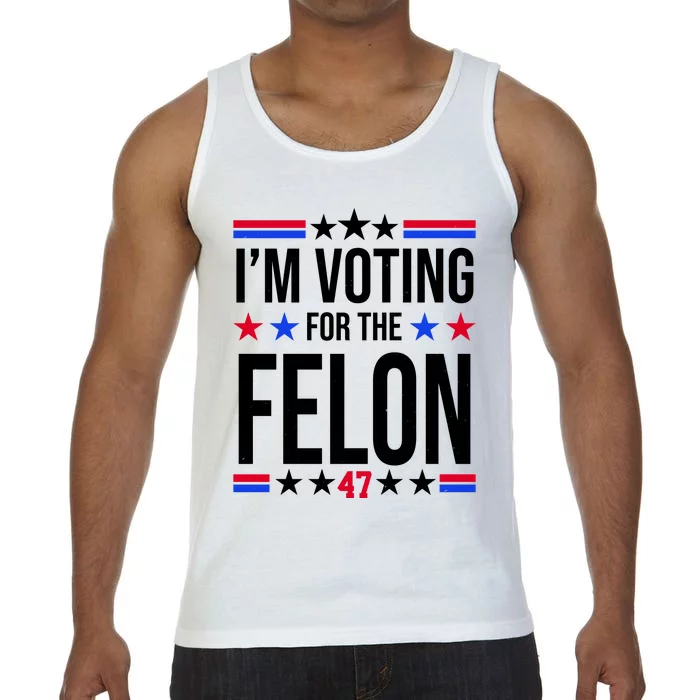 Im Voting For The Convicted Felon 47 Pro Trump Comfort Colors® Tank Top