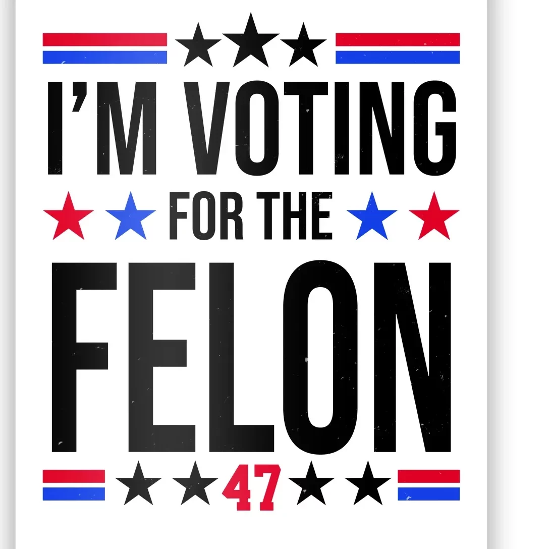 Im Voting For The Convicted Felon 47 Pro Trump Poster