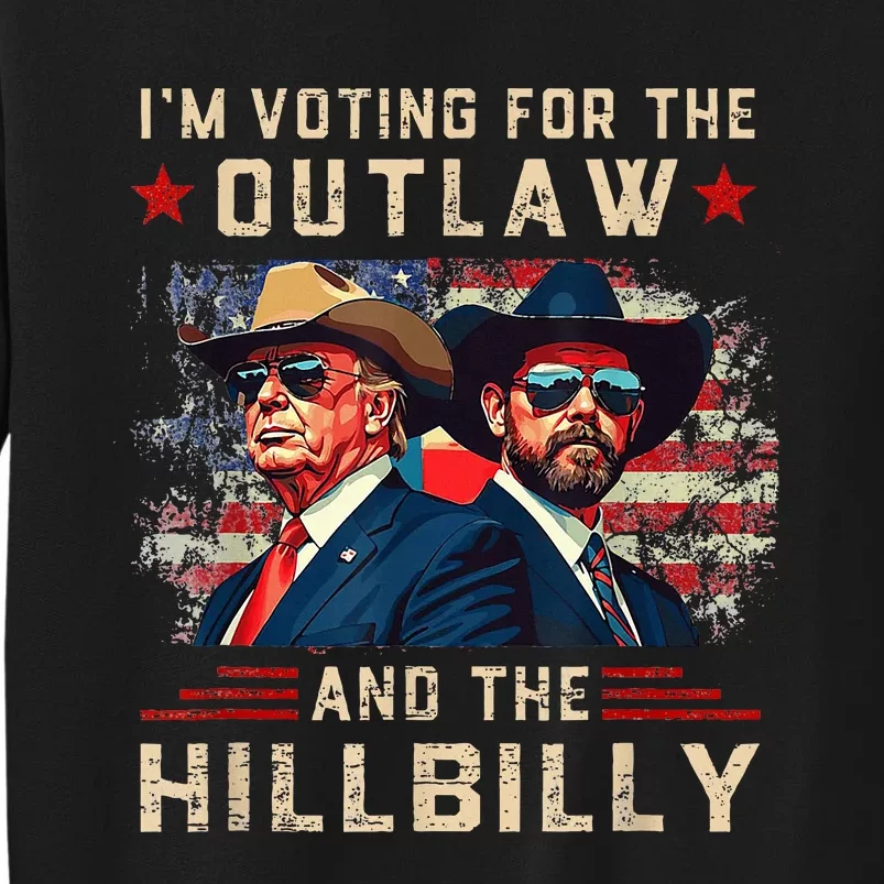 IM Voting For The Outlaw And The Hillbilly Trump Vance 2024 Tall Sweatshirt