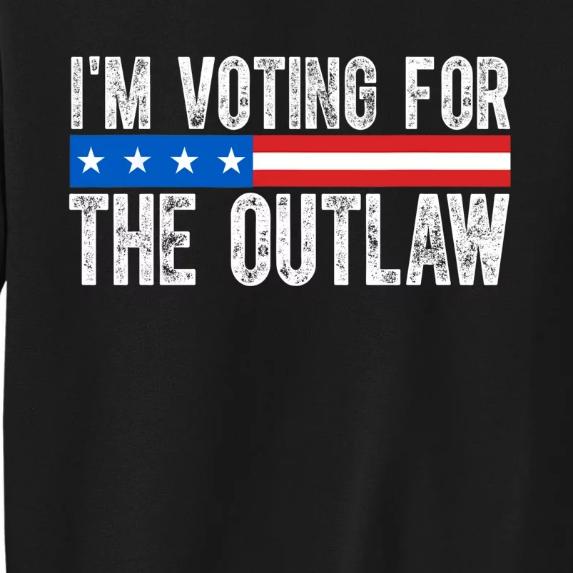 IM Voting For The Outlaw Wanted For President Trump 2024 Tall Sweatshirt