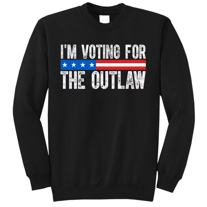 IM Voting For The Outlaw Wanted For President Trump 2024 Tall Sweatshirt