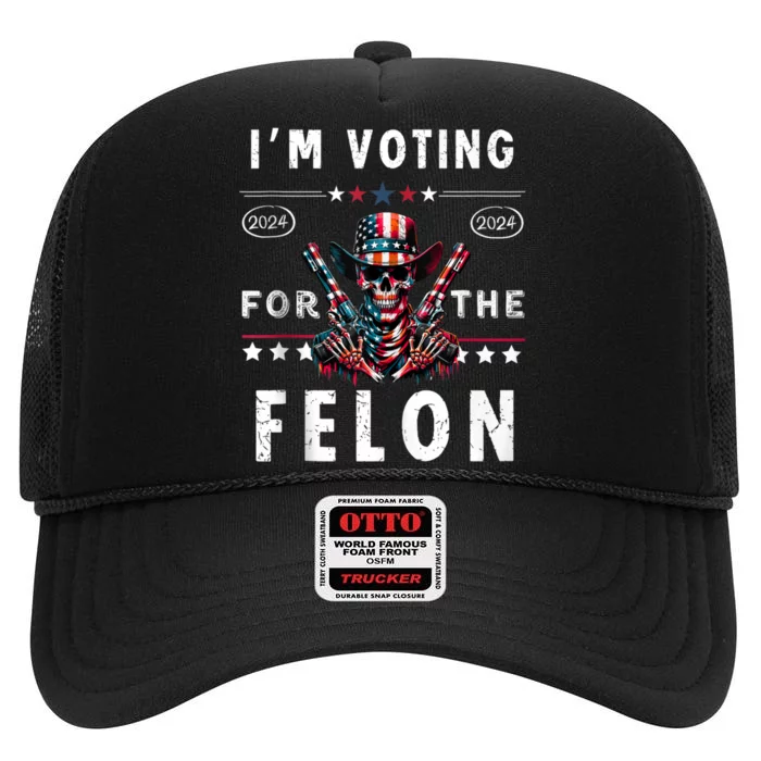 Im Vote For The Felon Trump 2024 Funny Donald Trump Supporter High Crown Mesh Trucker Hat