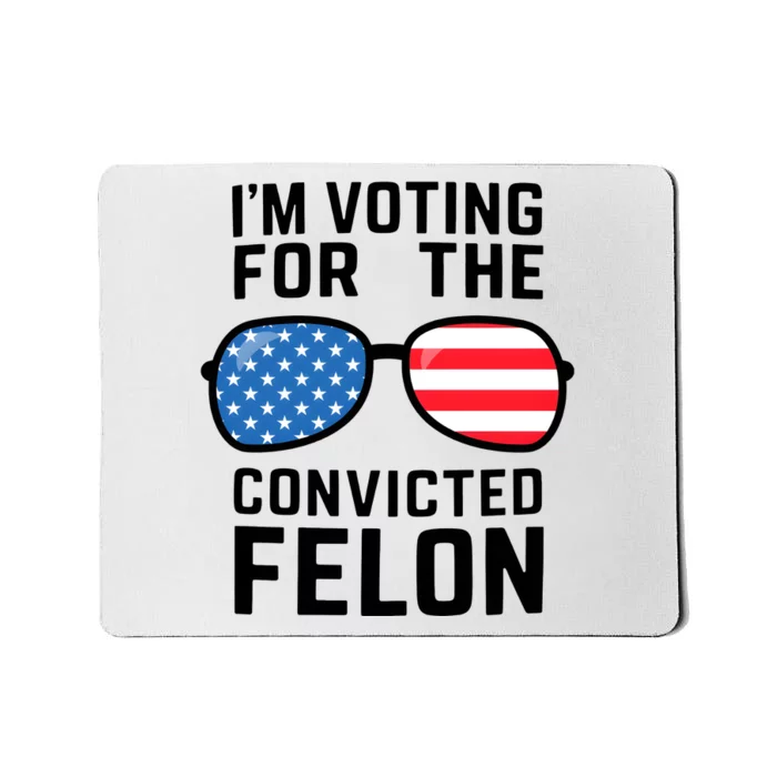 IM Voting For The Convicted Felon Mousepad