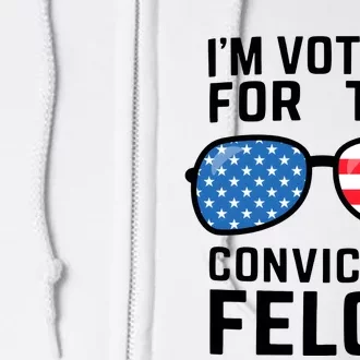 IM Voting For The Convicted Felon Full Zip Hoodie