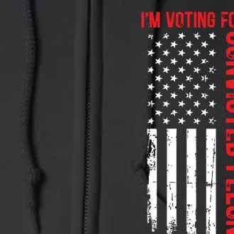 Im Voting For The Convicted Felon 2024 Usa Flag Full Zip Hoodie