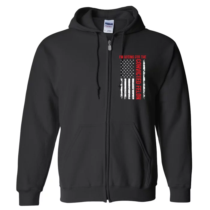 Im Voting For The Convicted Felon 2024 Usa Flag Full Zip Hoodie