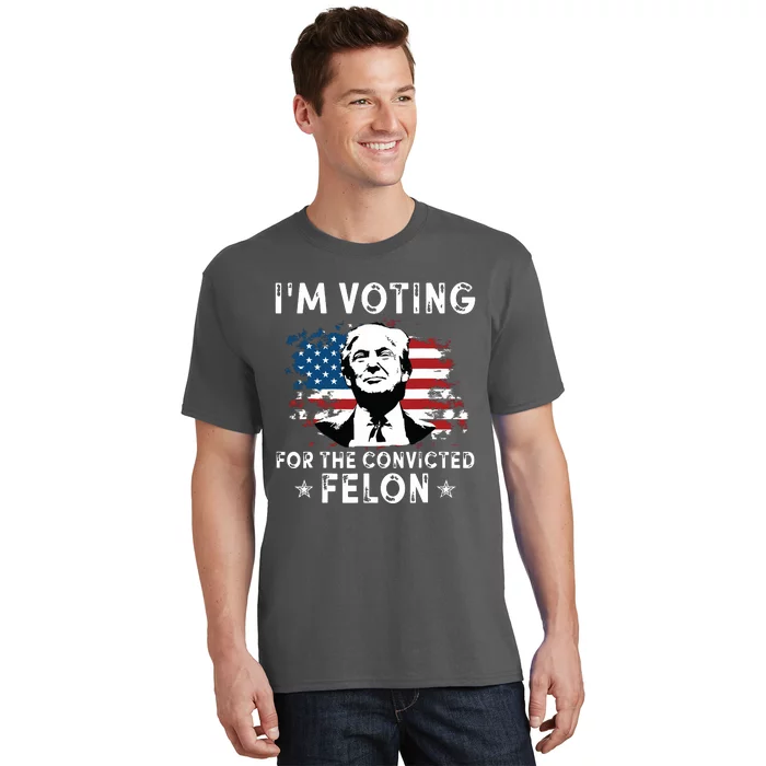 Im Voting For The Convicted Felon Funny Donald Trump 2024 T-Shirt