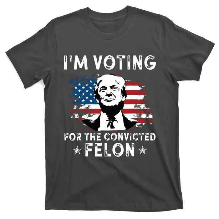 Im Voting For The Convicted Felon Funny Donald Trump 2024 T-Shirt