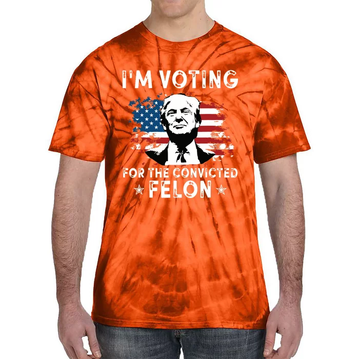 Im Voting For The Convicted Felon Funny Donald Trump 2024 Tie-Dye T-Shirt