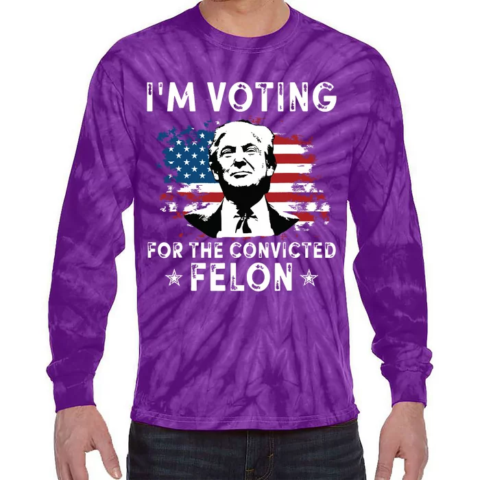 Im Voting For The Convicted Felon Funny Donald Trump 2024 Tie-Dye Long Sleeve Shirt