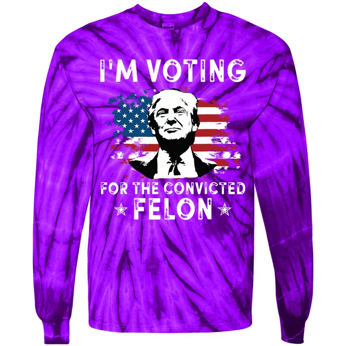 Im Voting For The Convicted Felon Funny Donald Trump 2024 Tie-Dye Long Sleeve Shirt