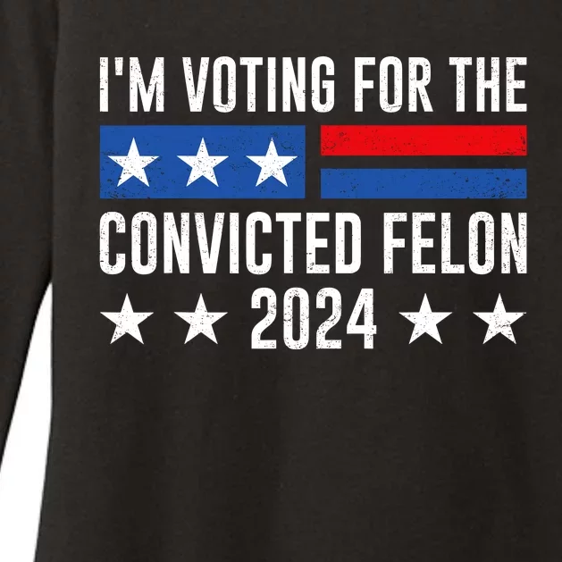 Im Voting For The Convicted Felon Trump Convicted Felon 2024 Womens CVC Long Sleeve Shirt