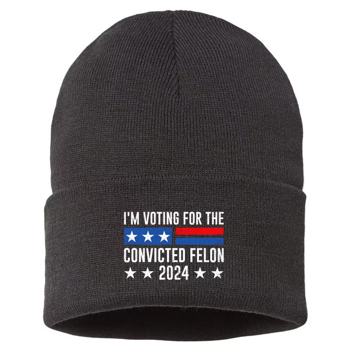 Im Voting For The Convicted Felon Trump Convicted Felon 2024 Sustainable Knit Beanie