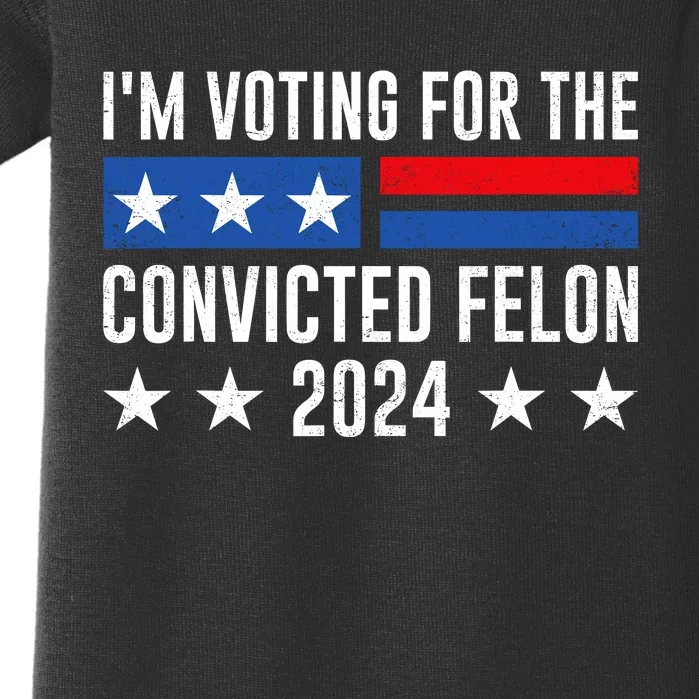 Im Voting For The Convicted Felon Trump Convicted Felon 2024 Baby Bodysuit