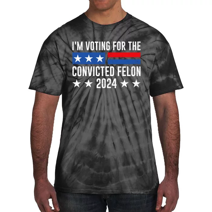 Im Voting For The Convicted Felon Trump Convicted Felon 2024 Tie-Dye T-Shirt