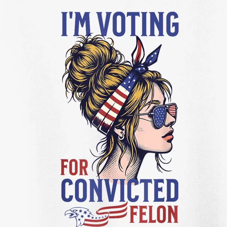 IM Voting For The Convicted Felon Funny Pro Trump 2024 Toddler T-Shirt