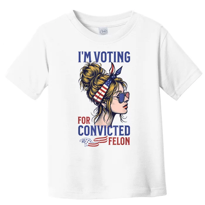 IM Voting For The Convicted Felon Funny Pro Trump 2024 Toddler T-Shirt