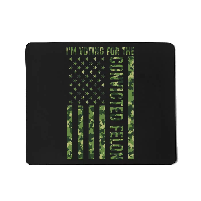 IM Voting For The Convicted Felon Funny Trump Us Flag Camo Mousepad