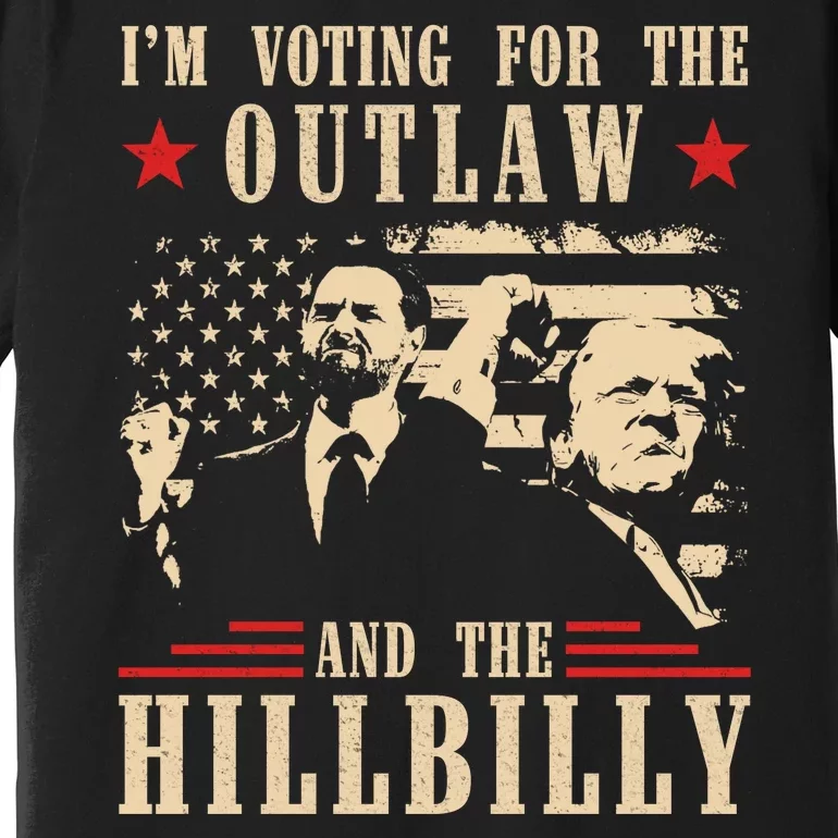 Im Voting For The Outlaw And The Hillbilly Trump Vance 2024 Usa Election Premium T-Shirt