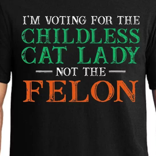 IM Voting For The Childless Cat Lady Not The Felon Funny Pajama Set