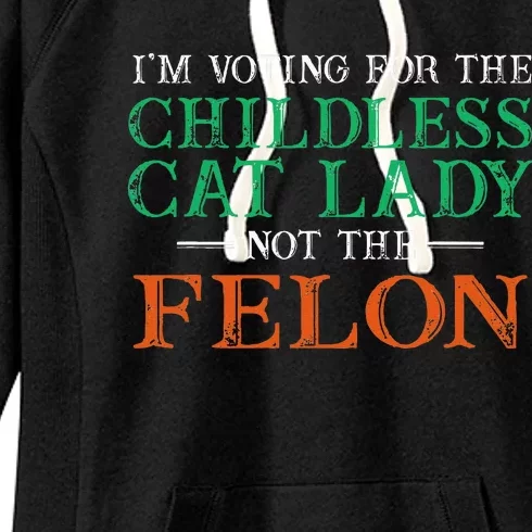 IM Voting For The Childless Cat Lady Not The Felon Funny Women's Fleece Hoodie