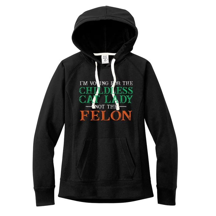 IM Voting For The Childless Cat Lady Not The Felon Funny Women's Fleece Hoodie