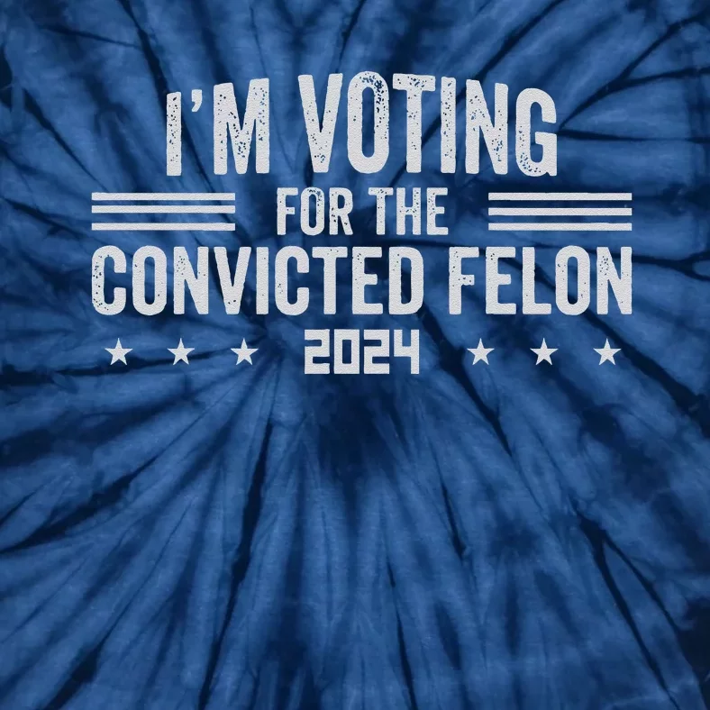 Im Voting For A Felon In 2024 Convicted Felon Tie-Dye T-Shirt