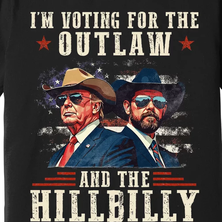 IM Voting For The Outlaw And The Hillbilly Trump Vance 2024 Premium T-Shirt