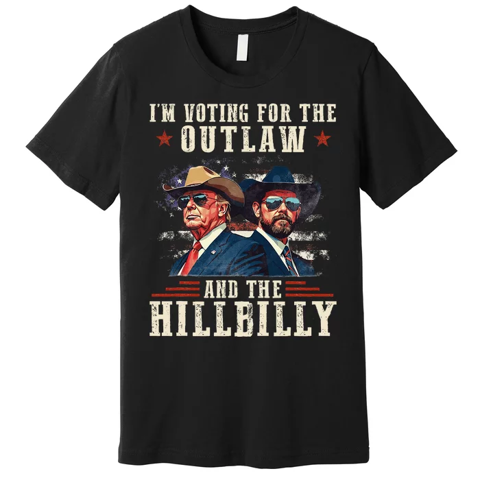 IM Voting For The Outlaw And The Hillbilly Trump Vance 2024 Premium T-Shirt