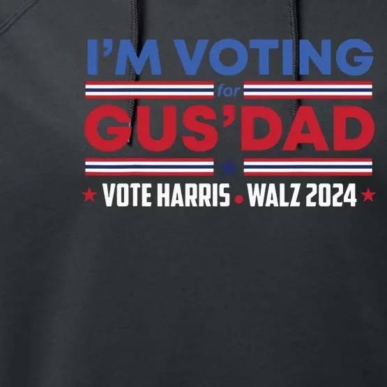 Im Voting For Gus Dad Vote Harris Walz 2024 Pres And Vice Performance Fleece Hoodie