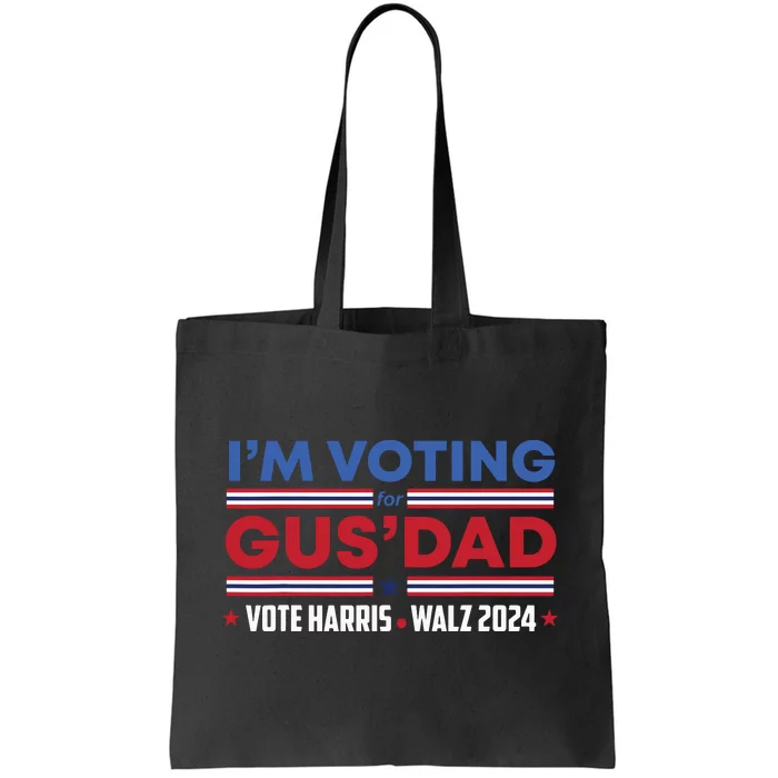 Im Voting For Gus Dad Vote Harris Walz 2024 Pres And Vice Tote Bag