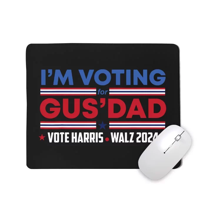 Im Voting For Gus Dad Vote Harris Walz 2024 Pres And Vice Mousepad