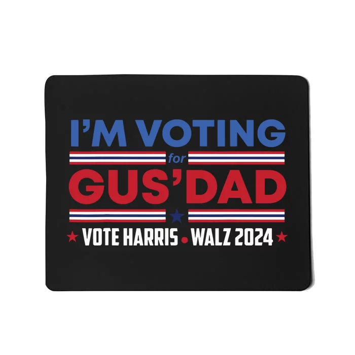 Im Voting For Gus Dad Vote Harris Walz 2024 Pres And Vice Mousepad