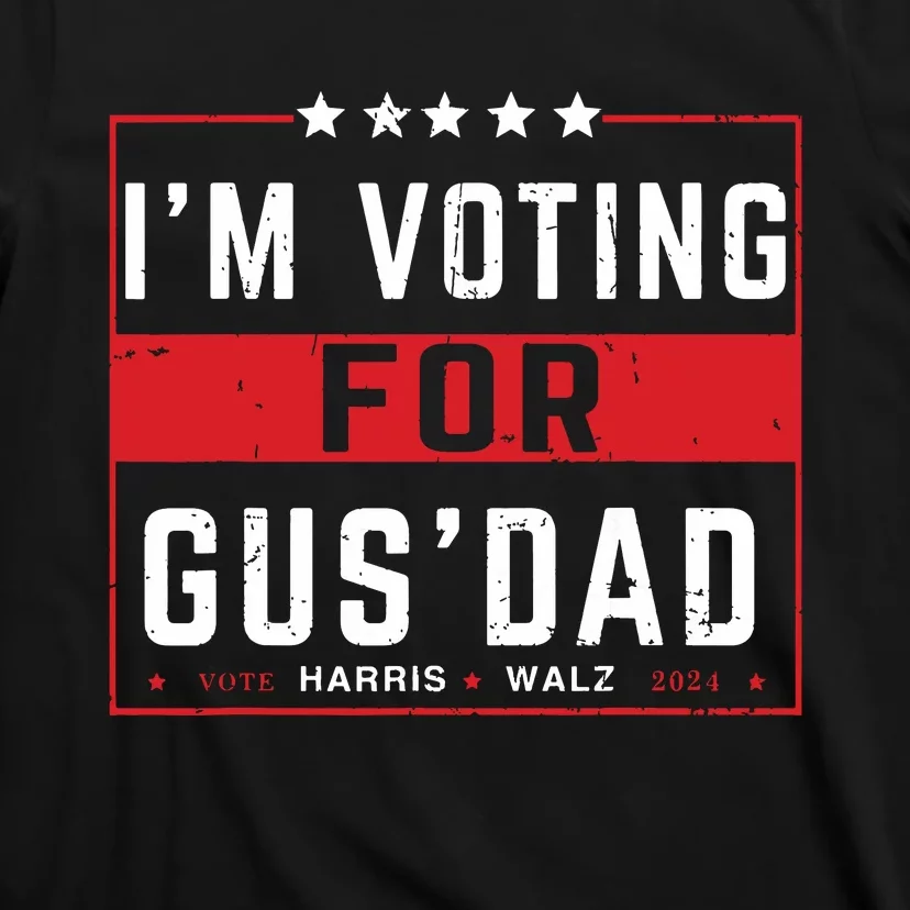 Im Voting For Gus Dad Vote Harris Walz 2024 Pres And Vice T-Shirt