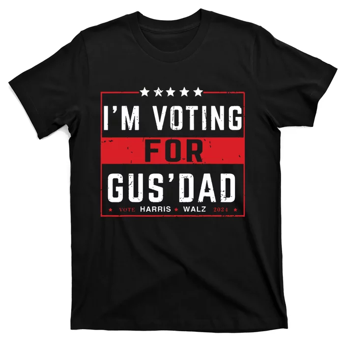 Im Voting For Gus Dad Vote Harris Walz 2024 Pres And Vice T-Shirt