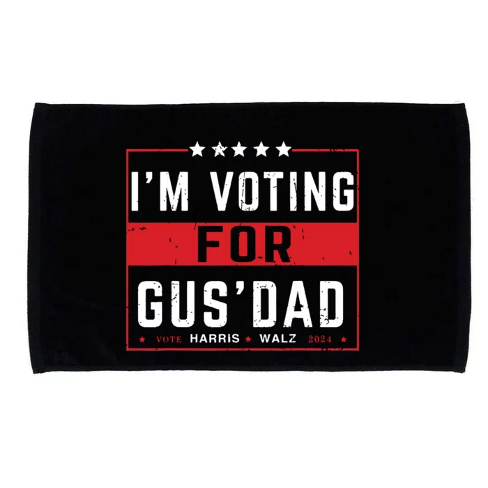 Im Voting For Gus Dad Vote Harris Walz 2024 Pres And Vice Microfiber Hand Towel