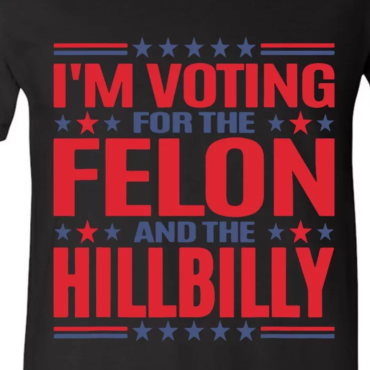 Im Voting For The Felon And The Hillbilly Pro Trump Meme V-Neck T-Shirt