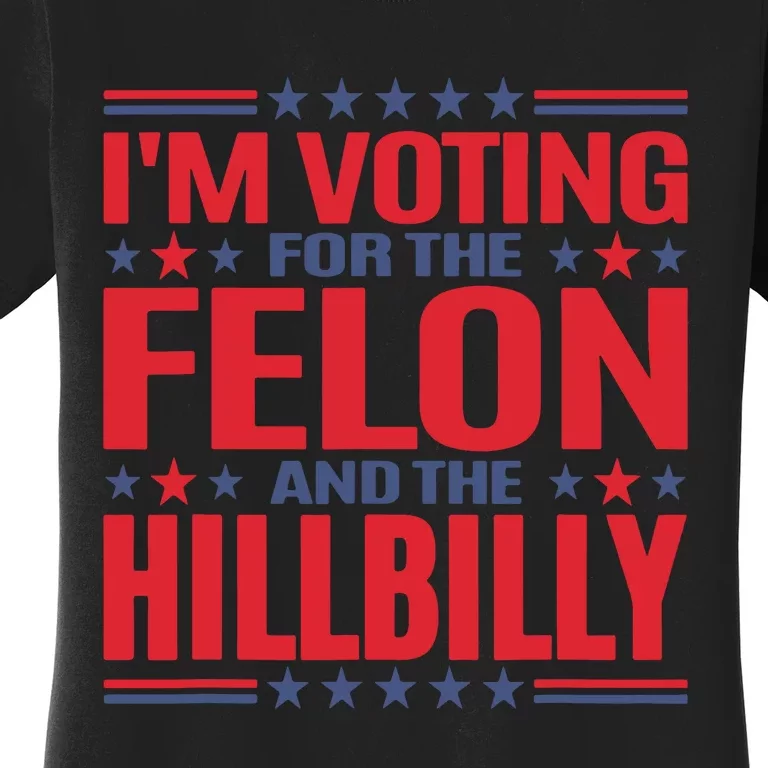 Im Voting For The Felon And The Hillbilly Pro Trump Meme Women's T-Shirt