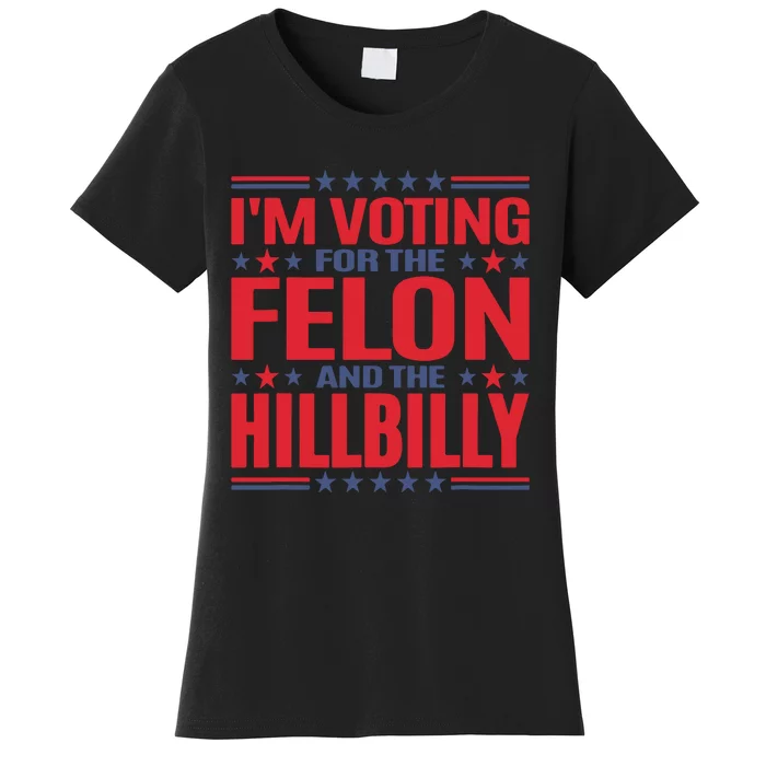 Im Voting For The Felon And The Hillbilly Pro Trump Meme Women's T-Shirt