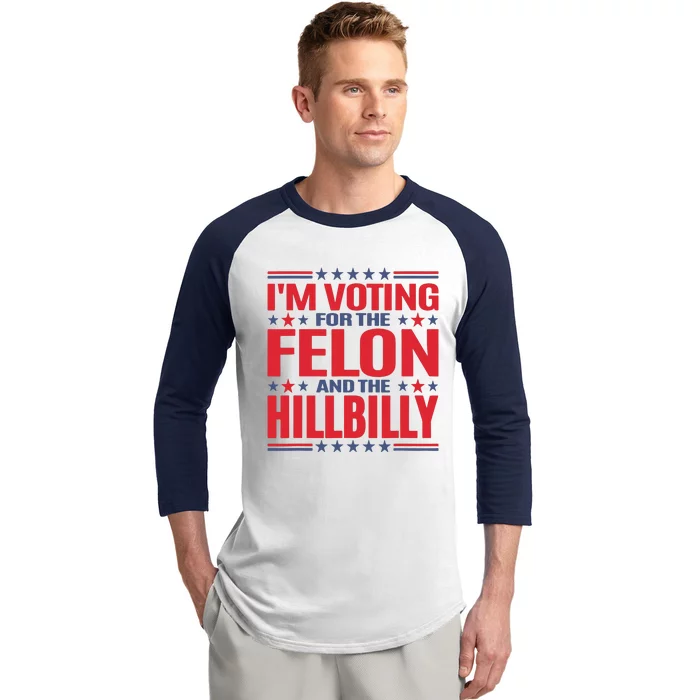 Im Voting For The Felon And The Hillbilly Pro Trump Meme Baseball Sleeve Shirt