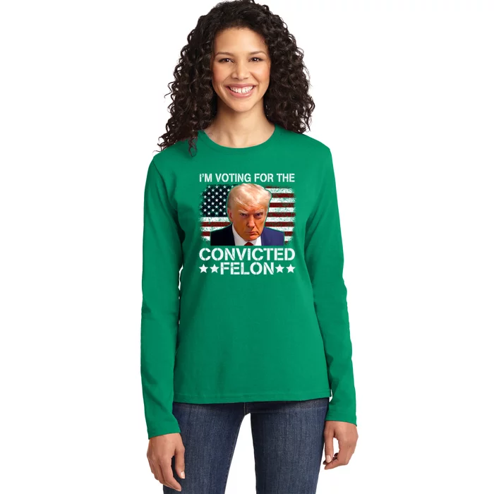 Im Voting For The Convicted Felon 2024 Funny Trump Ladies Long Sleeve Shirt