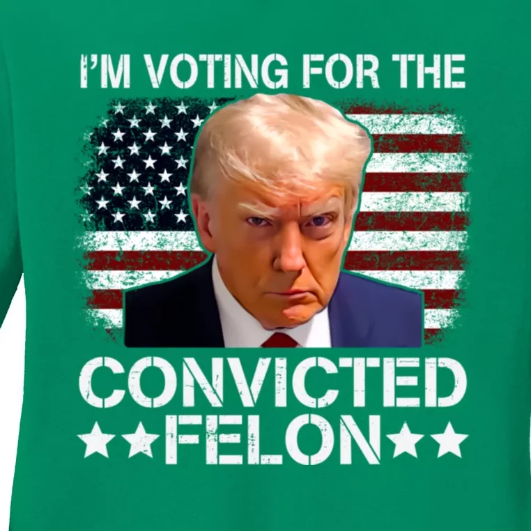 Im Voting For The Convicted Felon 2024 Funny Trump Ladies Long Sleeve Shirt