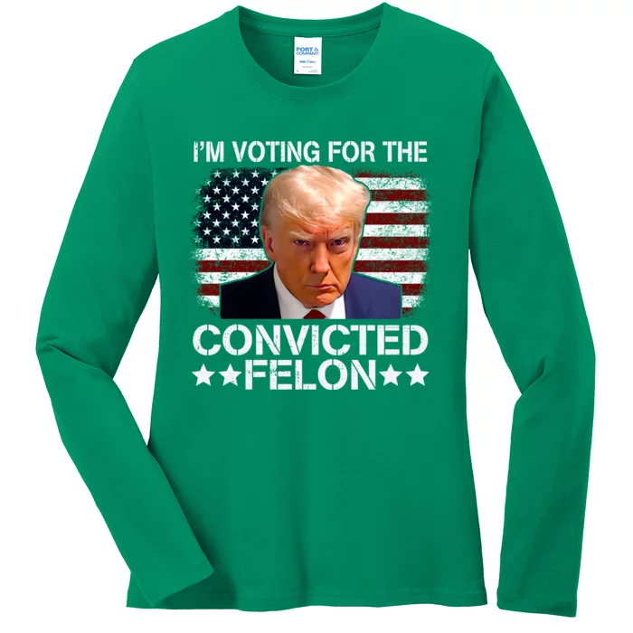 Im Voting For The Convicted Felon 2024 Funny Trump Ladies Long Sleeve Shirt