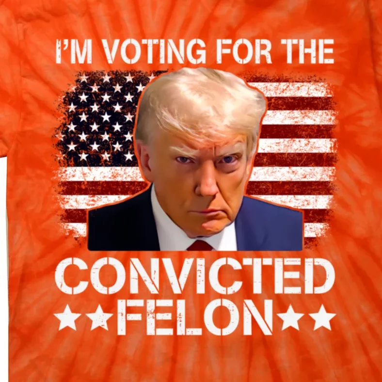 Im Voting For The Convicted Felon 2024 Funny Trump Tie-Dye T-Shirt