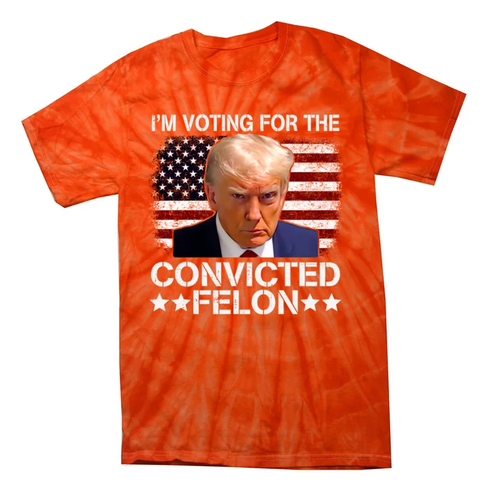 Im Voting For The Convicted Felon 2024 Funny Trump Tie-Dye T-Shirt