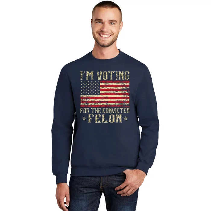 Im Voting For A Felon In 2024 Us Flag Vintage Sweatshirt