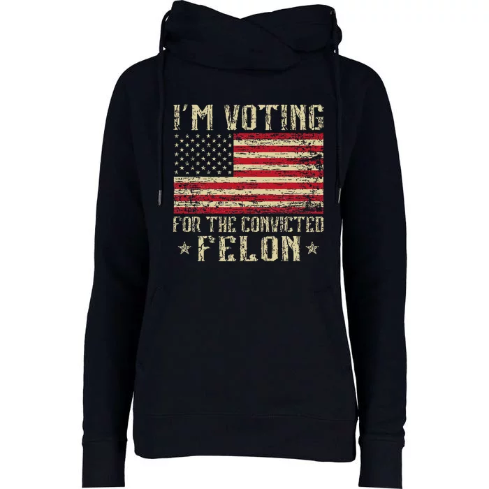 Im Voting For A Felon In 2024 Us Flag Vintage Womens Funnel Neck Pullover Hood