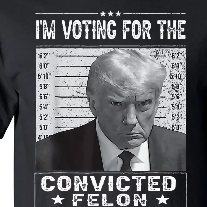 IM Voting For The Convicted Felon Trump Mugshot Tall T-Shirt